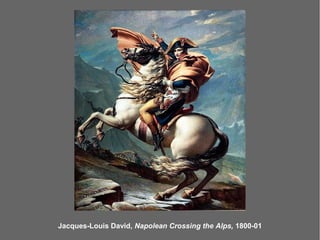 Jacques-Louis David, Napolean Crossing the Alps, 1800-01
 