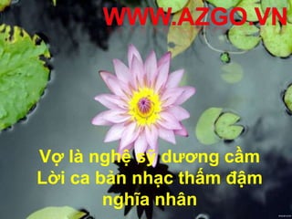 Vợ là nghệ sỹ dương cầm
Lời ca bản nhạc thấm đậm
        nghĩa nhân
 