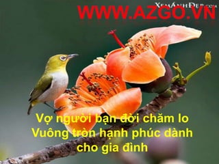 Vợ người bạn đời chăm lo
Vuông tròn hạnh phúc dành
       cho gia đình
 