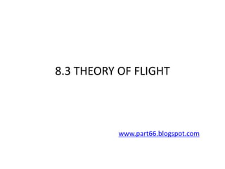 8.3 THEORY OF FLIGHT



           www.part66.blogspot.com
 