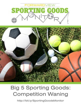 Big 5 Sporting Goods:
Competition Waning
http://bit.ly/SportingGoodsMonitor
 