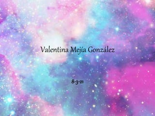 Valentina Mejía González
8-3-21
 
