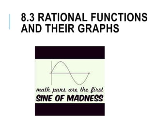 8.3 RATIONAL FUNCTIONS
AND THEIR GRAPHS
 