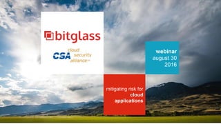 webinar
august 30
2016
mitigating risk for
cloud
applications
 