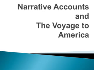 Narrative AccountsandThe Voyage to America 