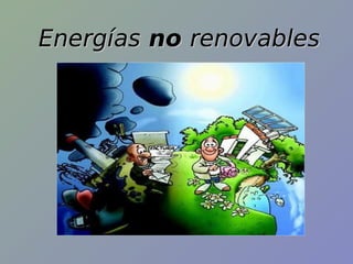Energías no renovables
 