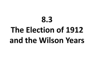 8.3 The Election of 1912 and the Wilson Years 