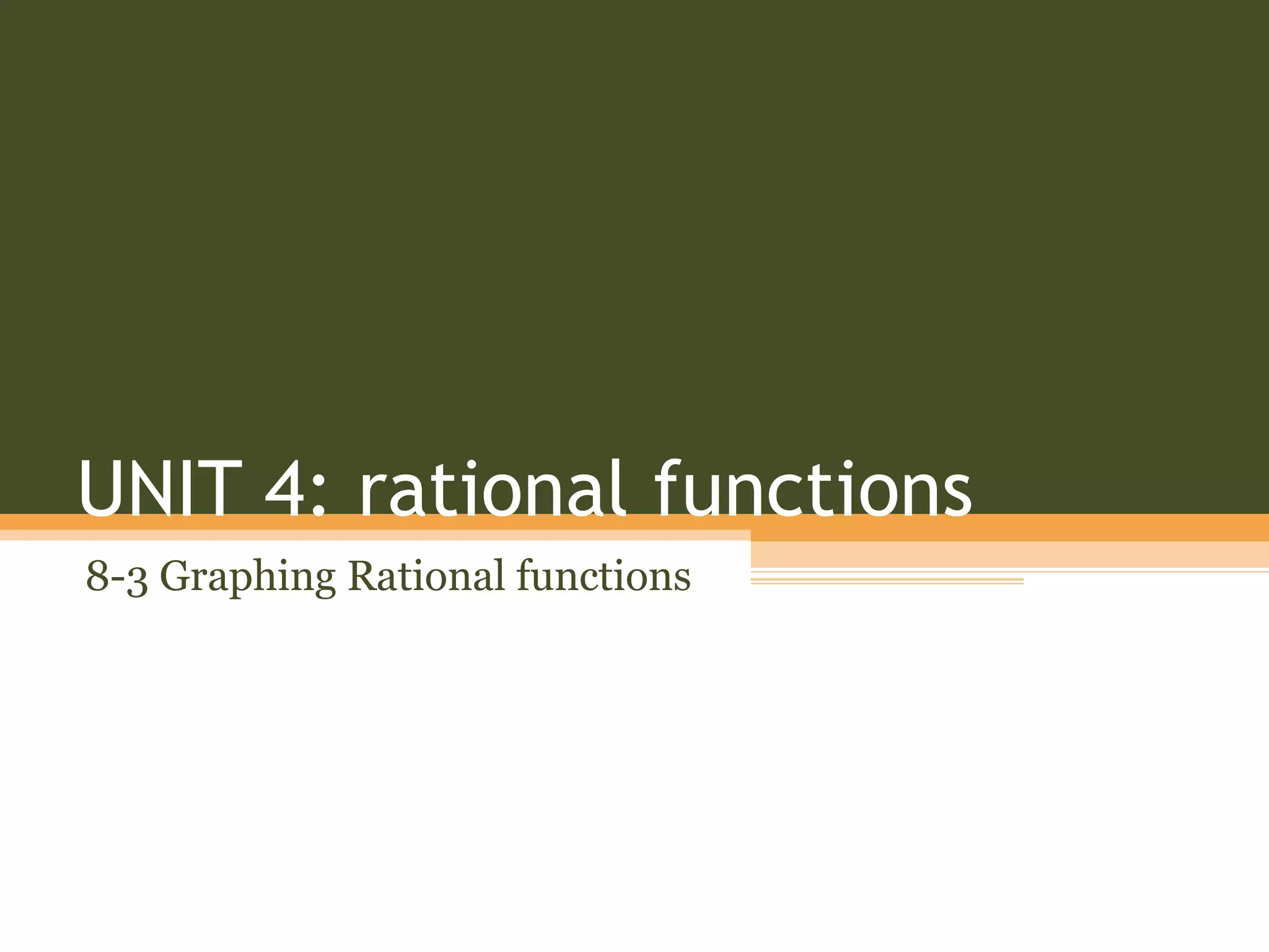 UNIT 4: rational functions
8-3 Graphing Rational functions
 