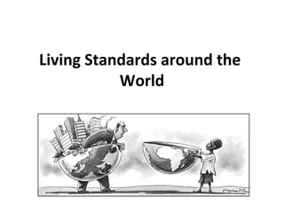 Living Standards around the
World

 