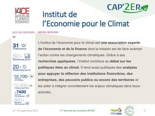 Institut de
l’Economie pour le Climat
27 – 29 septembre 2023 1ères Biennales des Conseillers CAP’2ER®
2
NOTRE MISSION
L’In...