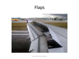 Flaps




FLIGHT CONTROL SURFACES
 