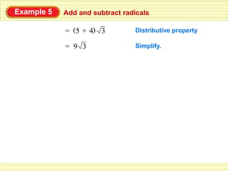 Example 5   Add and subtract radicals

            = (5 + 4) 3         Distributive property

            = 9 3               Simplify.
 