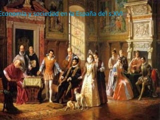 Economía y sociedad en la España del s.XVI
 