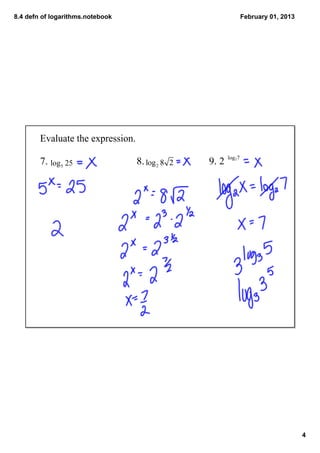 8.4 defn of logarithms.notebook                         February 01, 2013




        Evaluate the expression.
                                                log27
        7.                         8.    9. 2




                                                                            4
 