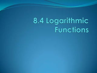 8.4 logarithmic functions