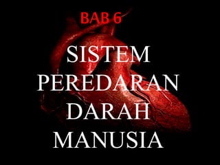 SISTEM
PEREDARAN
DARAH
MANUSIA
BAB 6
 
