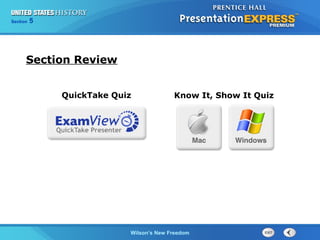 Chapter
Section

25
5

Section

1

Section Review
QuickTake Quiz

Know It, Show It Quiz

The Cold Wilson’s New Freedom
War Begins

 