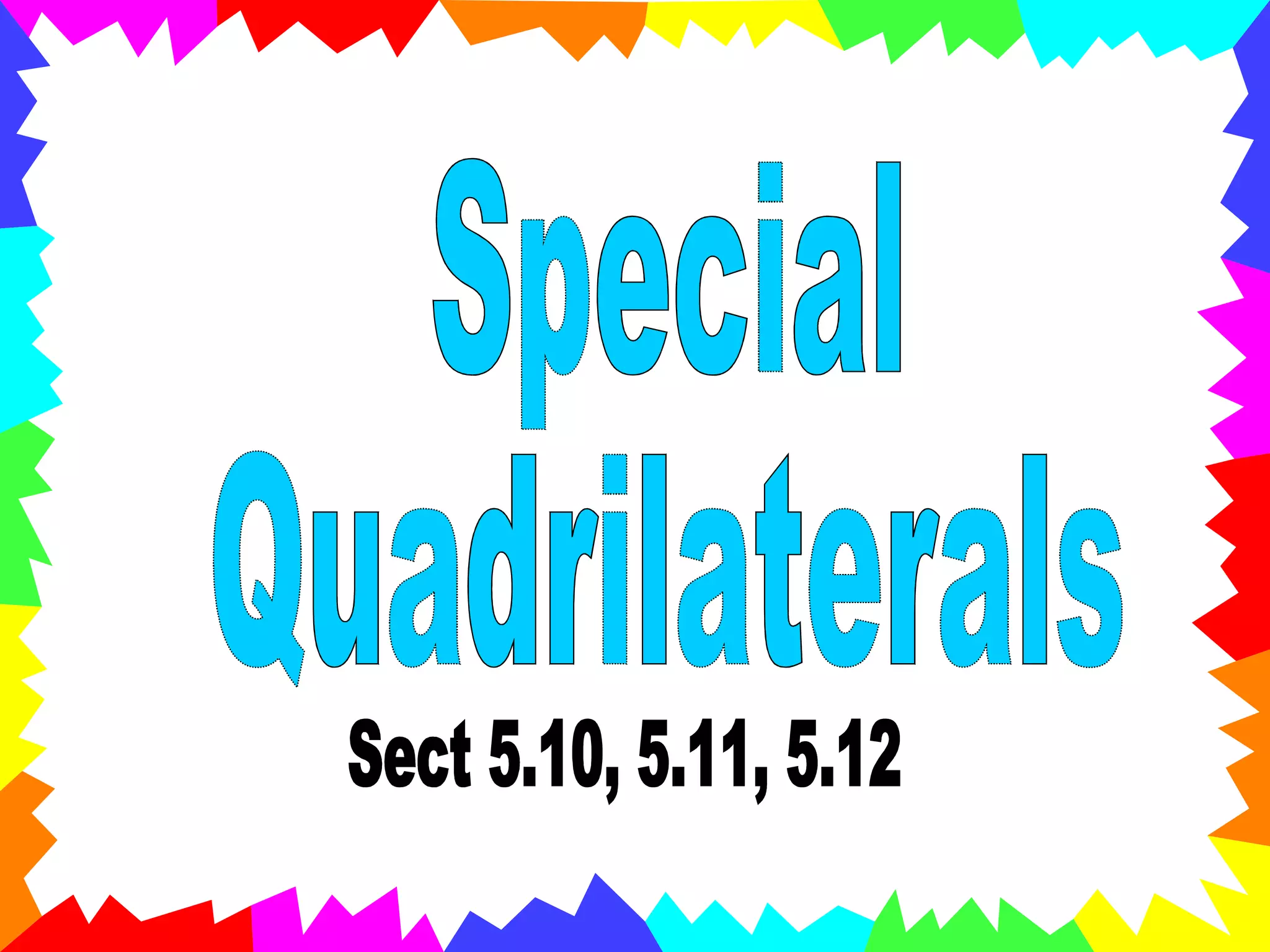 Special  Quadrilaterals Sect 5.10, 5.11, 5.12 