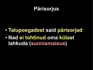 Pärisorjus 
● Talupoegadest said pärisorjad 
● Nad ei tohtinud oma külast 
lahkuda (sunnismaisus) 
 