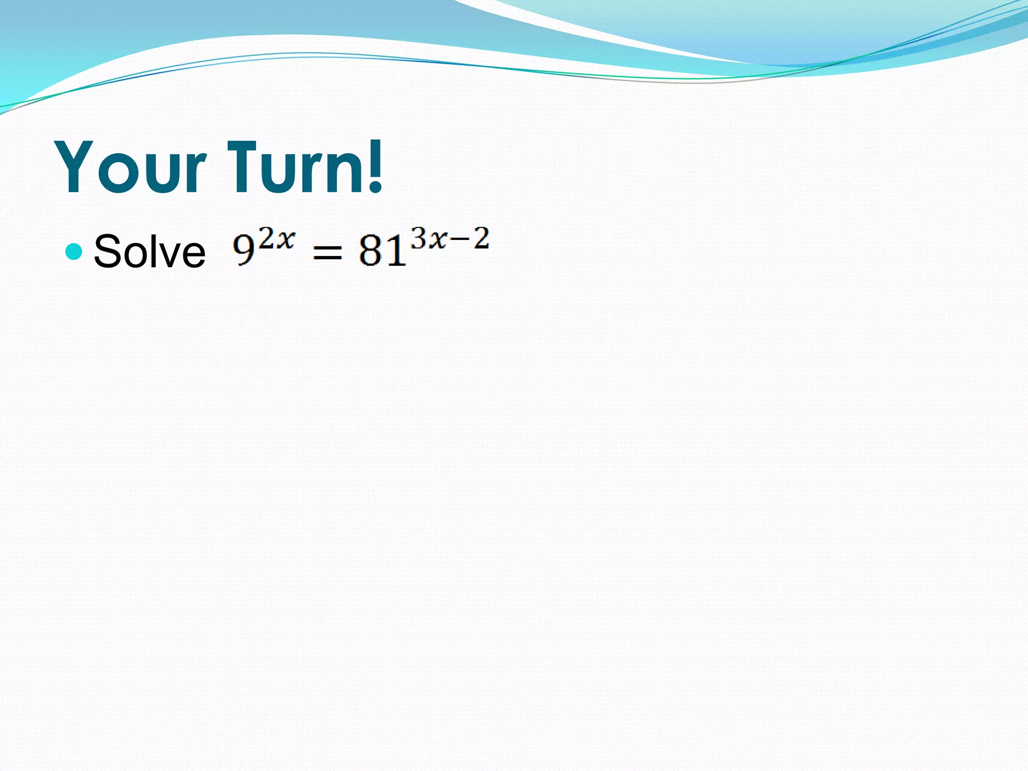 Your Turn!
 Solve
 