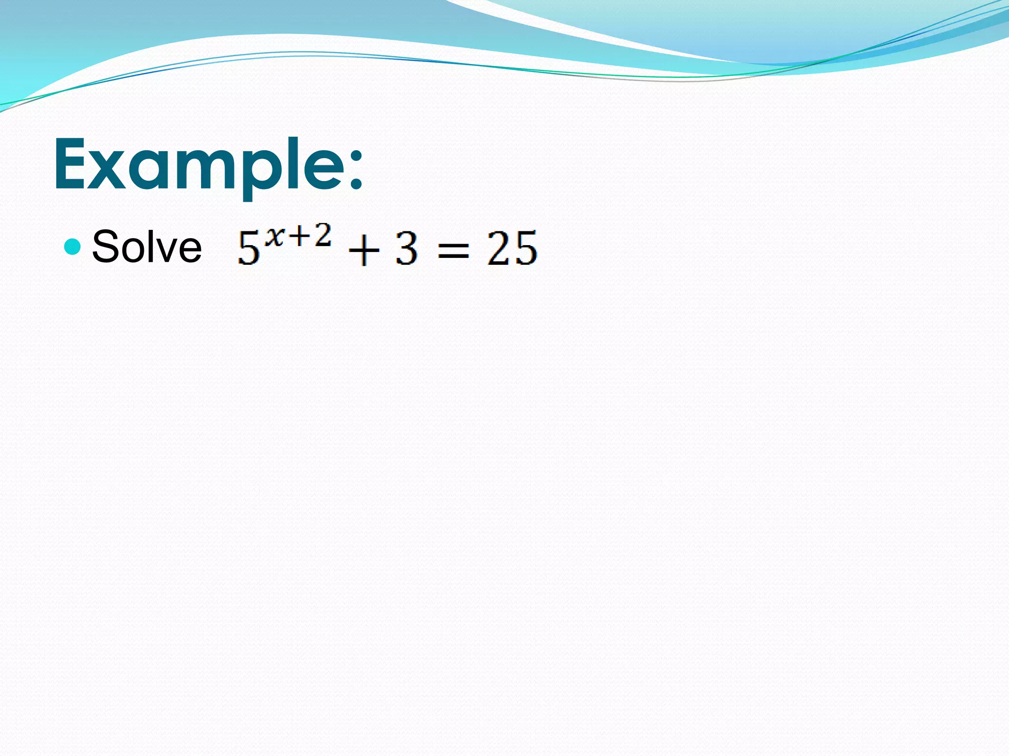 Example:
 Solve
 