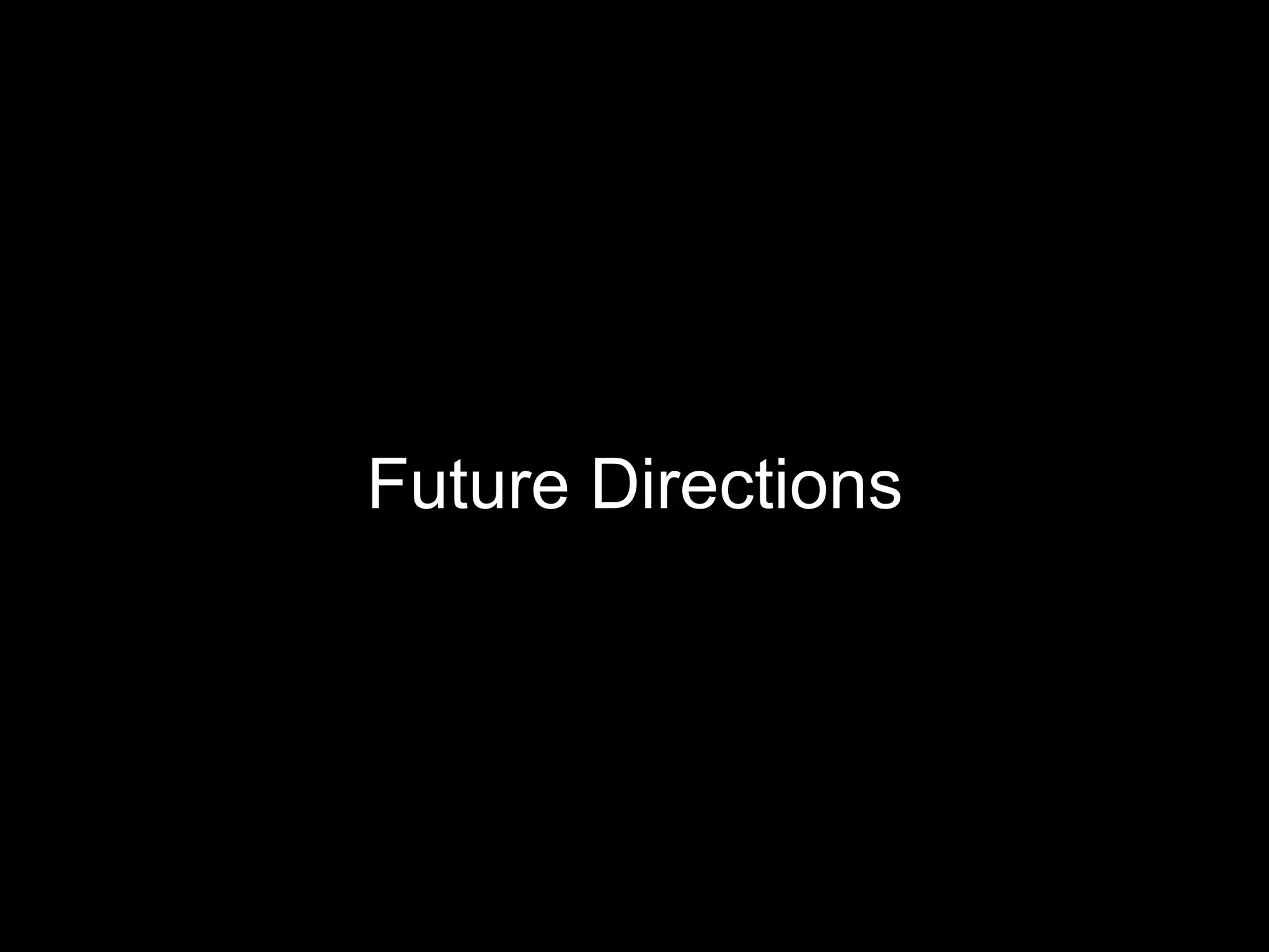 Future Directions
 