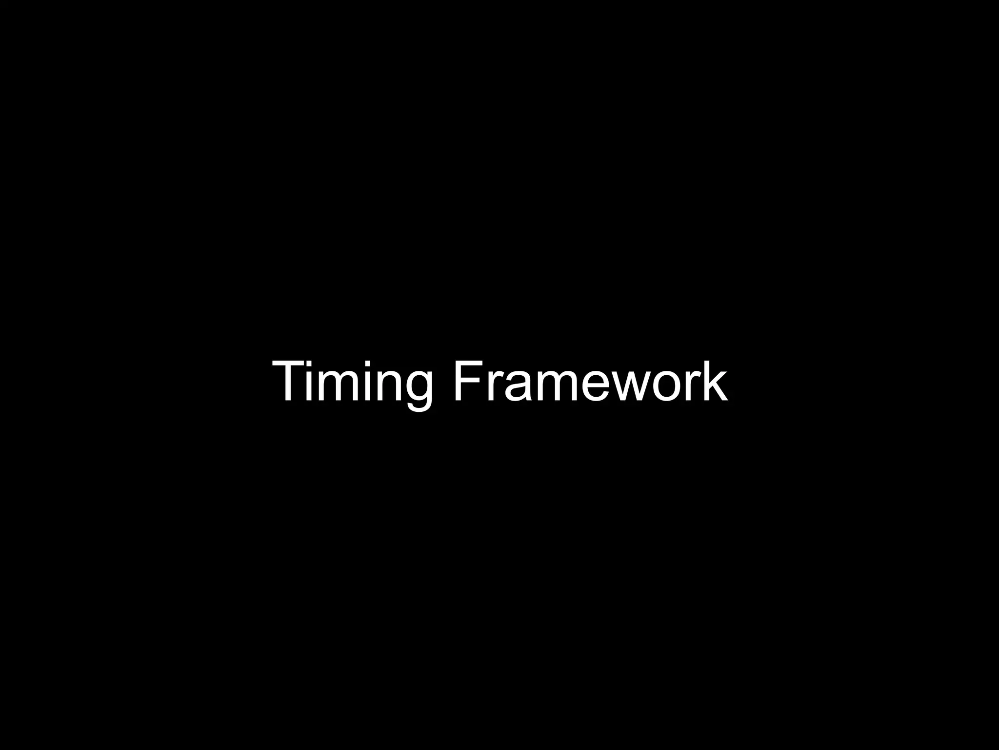 Timing Framework
 