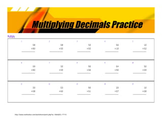 Multiplying Decimals Practice




http://www.mathsisfun.com/worksheets/print.php?w=1864&ID=17114
 