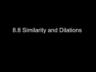 8.8 Similarity and Dilations  
