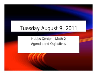 Tuesday August 9, 2011
    Hubbs Center - Math 2
    Agenda and Objectives
 