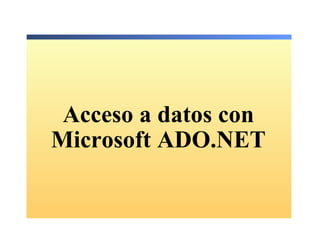 Acceso a datos con Microsoft ADO.NET 