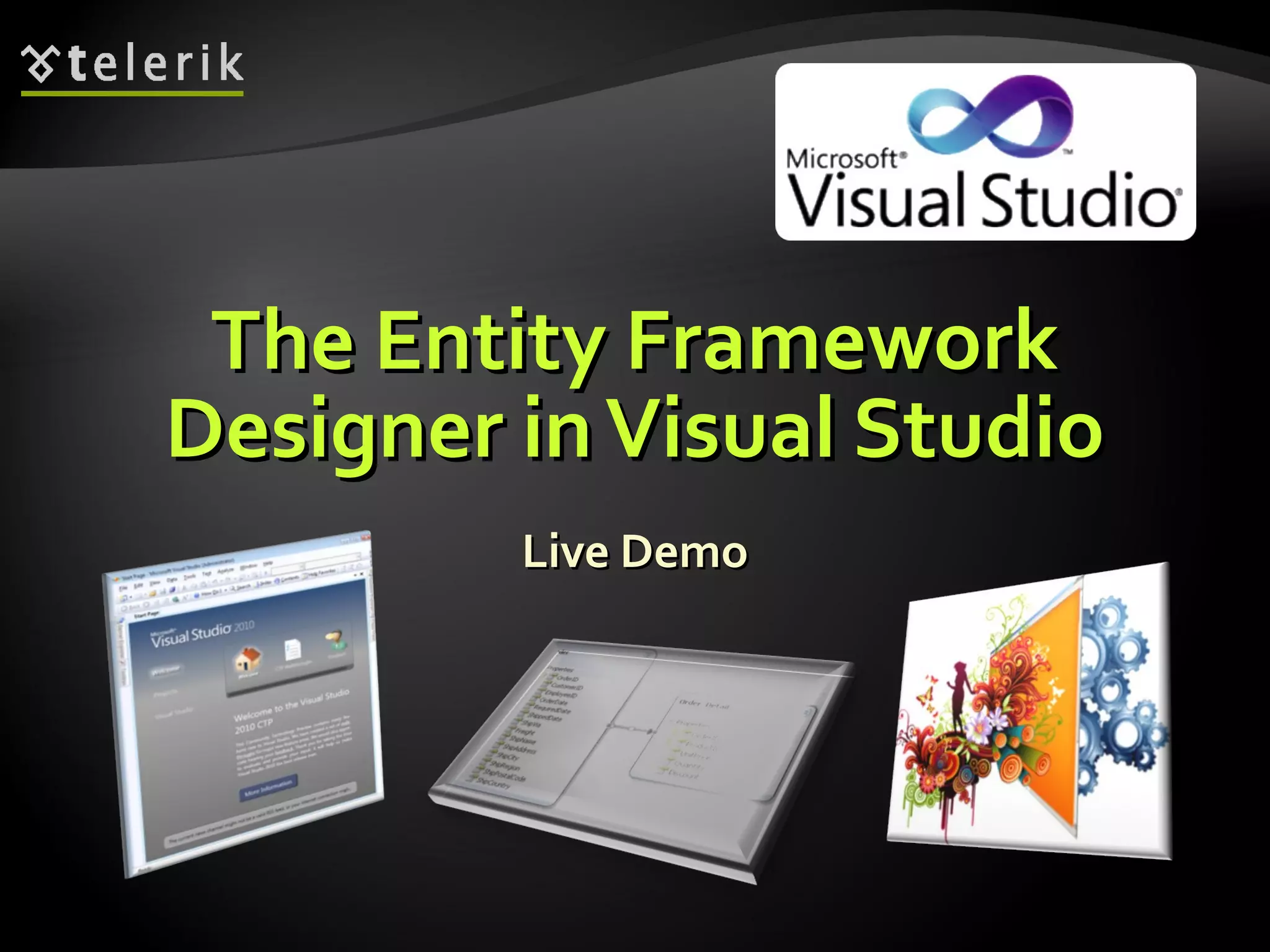 The Entity FrameworkThe Entity Framework
DesignerDesigner inVisual StudioinVisual Studio
Live DemoLive Demo
 
