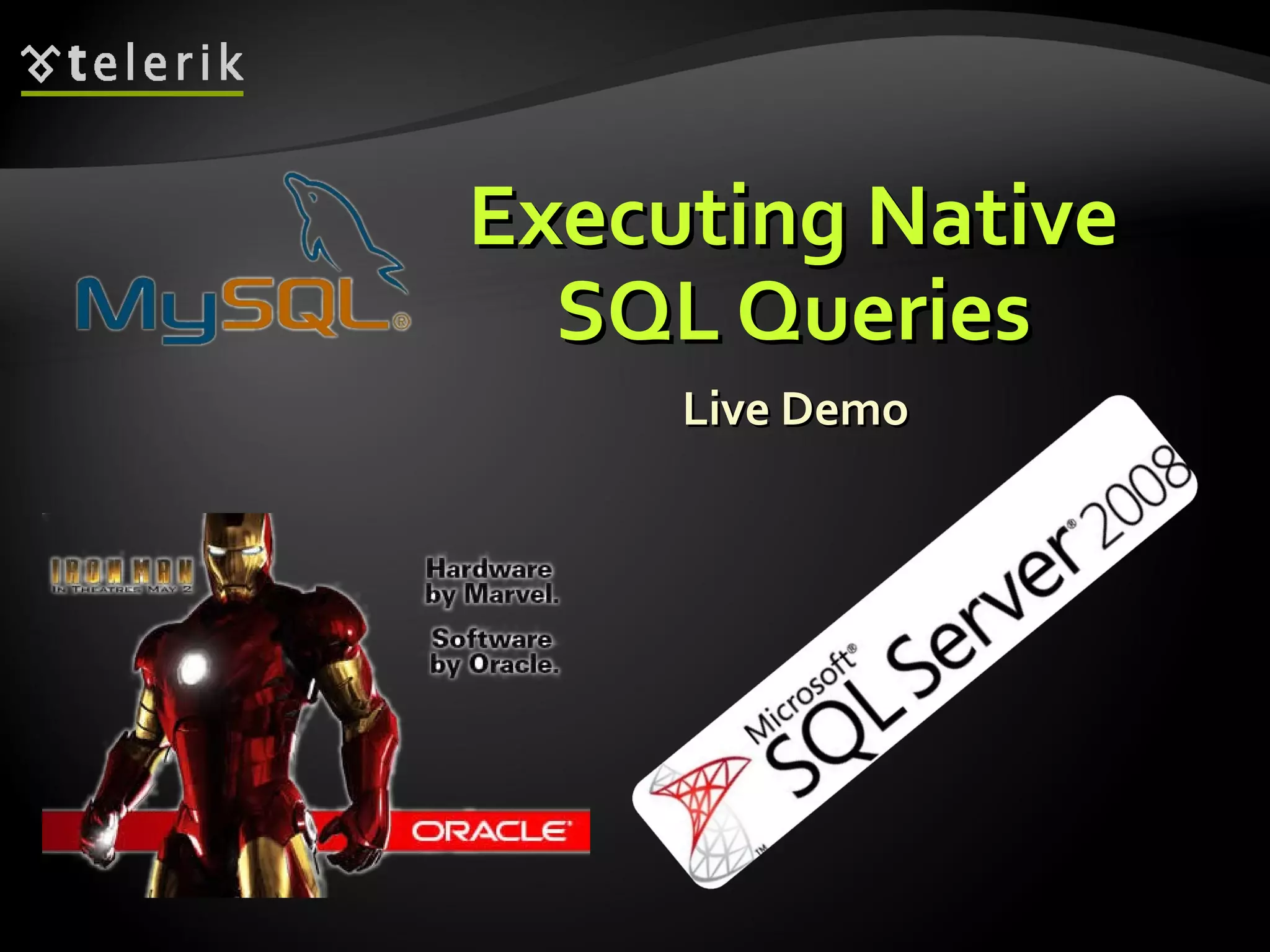 Executing NativeExecuting Native
SQL QueriesSQL Queries
Live DemoLive Demo
 