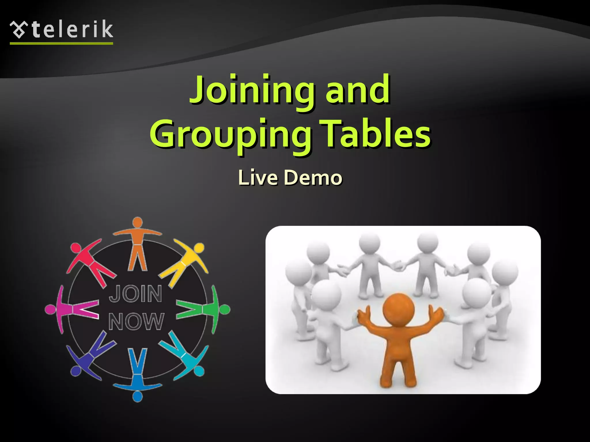 Joining andJoining and
GroupingTablesGroupingTables
Live DemoLive Demo
 
