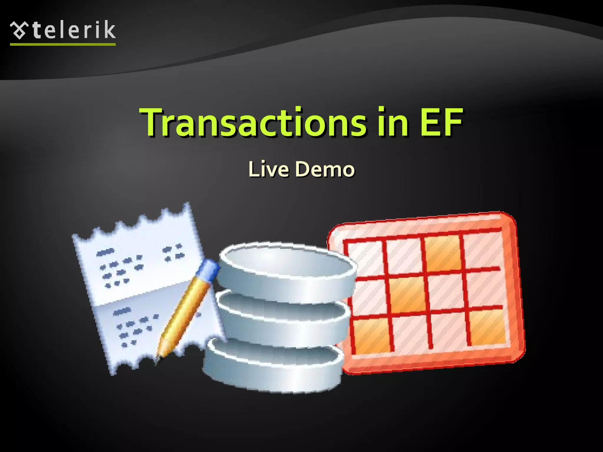 Transactions in EFTransactions in EF
Live DemoLive Demo
 