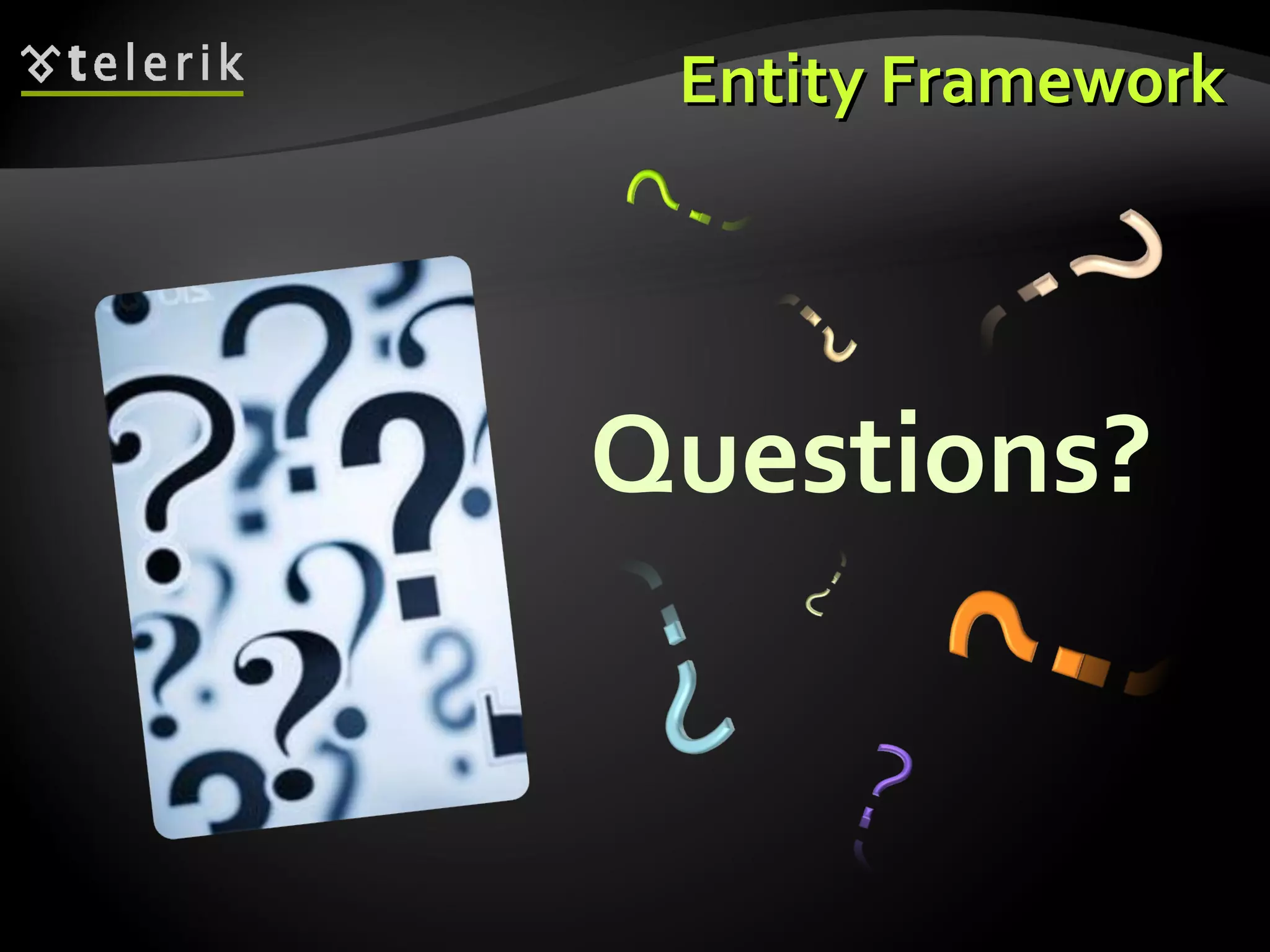Questions?
Entity FrameworkEntity Framework
 