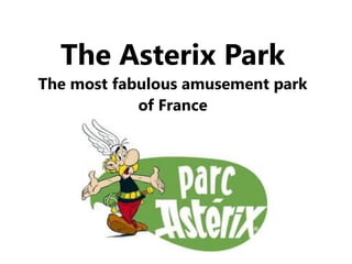 The Asterix Park
The most fabulous amusement park
of France
 