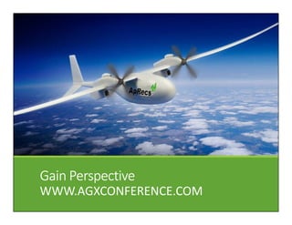 Gain PerspectiveGain PerspectiveGain PerspectiveGain Perspective
WWW.AGXCONFERENCE.COM
 