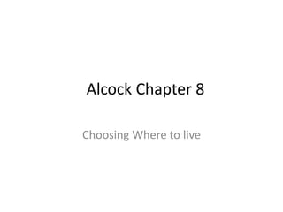 Alcock Chapter 8

Choosing Where to live
 