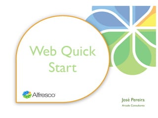 Web Quick
  Start

            José Pereira
            Arcade Consultores
 