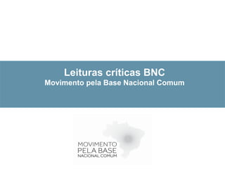 Leituras críticas BNC
Movimento pela Base Nacional Comum
 
