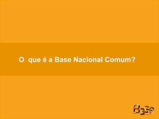 O que é a Base Nacional Comum?
 