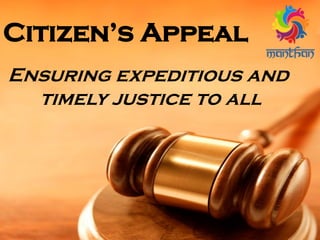 Citizen’s Appeal
Ensuring expeditious and
timely justice to all
 