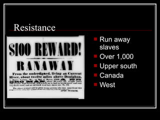 Resistance
                Run away
                 slaves
                Over 1,000
                Upper south
                Canada
                West
 