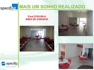 MAIS UM SONHO REALIZADO
Final 27/01/2014
ÁREA DE CONVÍVIO

 