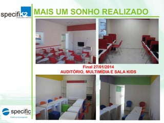 MAIS UM SONHO REALIZADO

Final 27/01/2014
AUDITÓRIO, MULTIMÍDIA E SALA KIDS

 