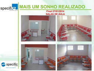 MAIS UM SONHO REALIZADO
Final 27/01/2014
SALAS DE AULA

 