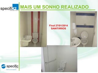 MAIS UM SONHO REALIZADO

Final 27/01/2014
SANITÁRIOS

 