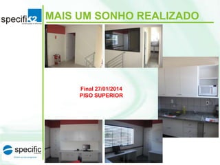 MAIS UM SONHO REALIZADO

Final 27/01/2014
PISO SUPERIOR

 