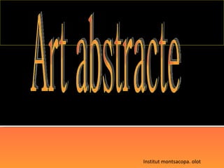 Art abstracte Institut montsacopa. olot 